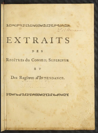 Extraits des edits, declarations, ordonnances et reglemens faisans partie de la legislature en force en la colonie du Canada, aujourd'hui province de Québec 1775