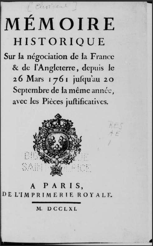 Mémoire historique sur la négotiation de la France et de l'Angleterre, depuis le 26 mars 1761 jusqu'au 20 septembre de la même année  E. F. duc de Choiseul. 1761