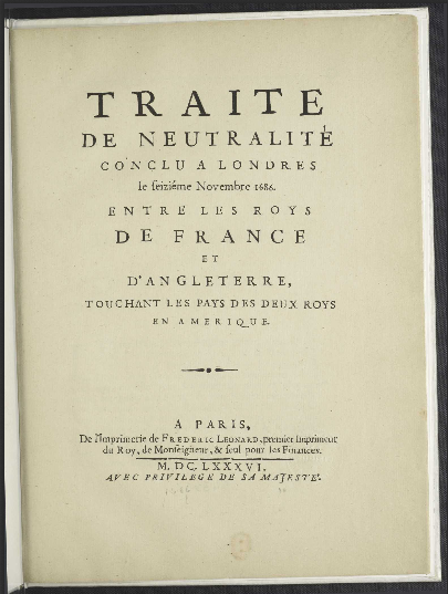 Traité de neutralité conclu a Londres le seiziéme novembre 1686, entre les roys de France et d'Angleterre, touchant les pays des deux roys en Amerique 1686