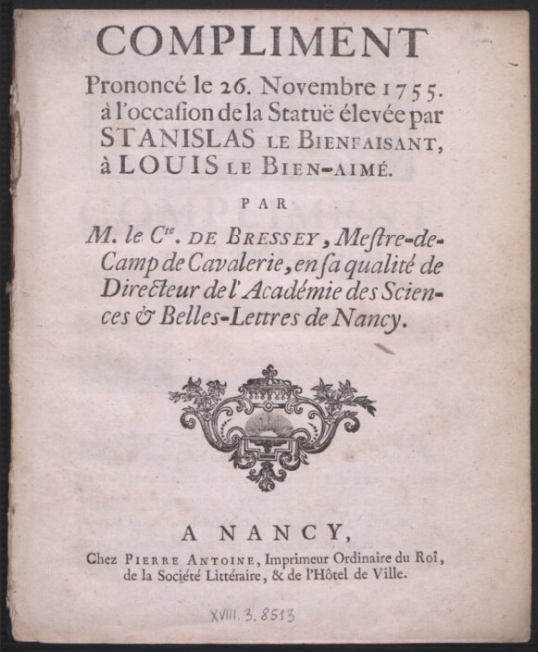 Compliment prononcé le 26. Novembre 1755 a l'occasion de la statuë élevée par Stanislas le Bienfaisant, à Louis le Bien-Aimé  P. D. Antoine. 1755