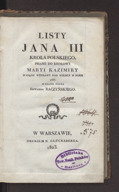 Listy Jana III króla polskiego pisane do krolowy Maryi Kazimiry w ciągu wyprawy pod Wiedniem w roku 1683 1823