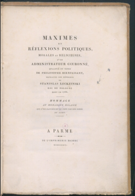 Maximes et réflexions, politiques, morales et religieuses, ďun Administrateur couronné, qualifié du titre de philosophie bienfaisant  Extraites des mémoires de Stanislas Leckzinski. 1822