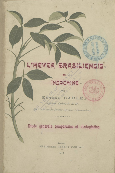 L'Hévéa Brasiliensis en Indochine : Etude générale Comparative et d'adaptation  E. Carle. 1911