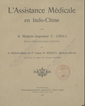 L'Assistance médicale en Indo-Chine  C. Grall ; H. Reboul. 1907