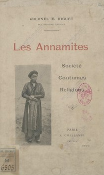 Les Annamites : Société. Coutumes. Religions  E. Diguet. 1906